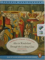 Alice in Wonderland and Through the Looking-glass written by Lewis Carroll performed by Susan Jameson and James Saxon on Cassette (Abridged)