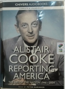 Reporting America - The Life of the Nation 1946-2004 written by Alistair Cooke performed by Peter Marinker on Cassette (Unabridged)