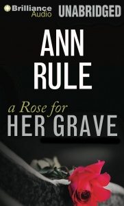 a Rose for Her Grave written by Ann Rule performed by Laural Merlington on MP3 CD (Unabridged)