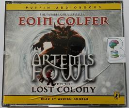 Artemis Fowl and the Lost Colony written by Eoin Colfer performed by Adrian Dunbar on CD (Abridged)