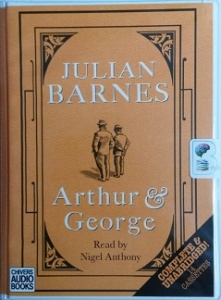 Arthur and George written by Julian Barnes performed by Nigel Anthony on Cassette (Unabridged)