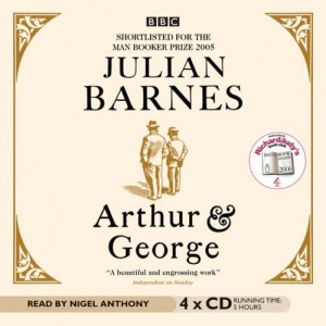 Arthur and George written by Julian Barnes performed by Nigel Anthony on CD (Abridged)