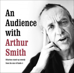 An Audience with Arthur Smith written by Arthur Smith performed by Arthur Smith on CD (Abridged)