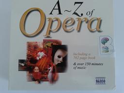 A-Z of Opera inc 762 page book and 150 mins of music written by Naxos Opera Music performed by Various Performers on CD (Unabridged)