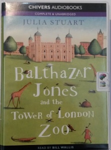 Balthazar Jones and the Tower of London Zoo written by Julia Stuart performed by Bill Willis on Cassette (Unabridged)