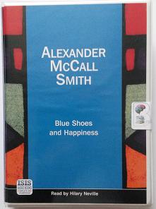 Blue Shoes and Happiness written by Alexander McCall Smith performed by Hilary Neville on Cassette (Unabridged)
