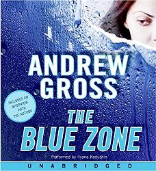 The Blue Zone written by Andrew Gross performed by Ilyana Kadushin on CD (Unabridged)