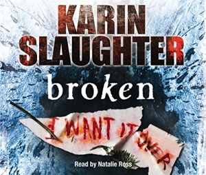 broken written by Karen Slaughter performed by Natalie Ross on CD (Abridged)
