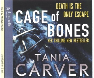 Cage of Bones written by Tania Carver performed by Martyn Waites on CD (Abridged)