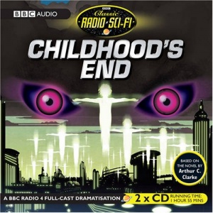 Childhood's End written by Arthur C. Clarke performed by BBC Full Cast Dramatisation on CD (Abridged)