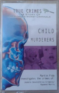 True Crimes The Story of the Worst Criminals Child Murderers written by Martin Fido performed by Martin Fido on Cassette (Abridged)