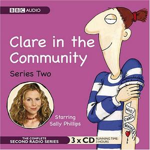 Clare in the Community Series 2 written by BBC Radio Comedy Team performed by Sally Phillips, Alex Lowe, Gemma Craven and Nina Conti on CD (Abridged)