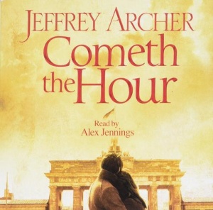 Cometh the Hour - Book 6 of The Clifton Chronicles written by Jeffrey Archer performed by Alex Jennings on CD (Unabridged)