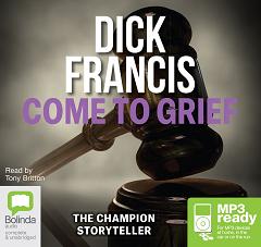 Come to Grief written by Dick Francis performed by Tony Britton on MP3 CD (Unabridged)
