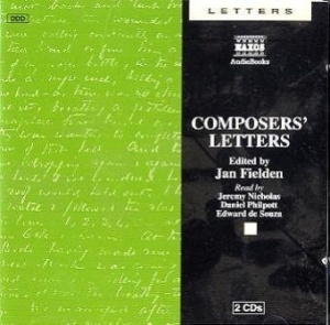 Composers Letters written by Jan Fielden performed by Jeremy Nicholas, Daniel Philpott and Edward de Souza on CD (Abridged)