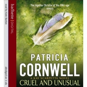 Cruel and Unusual written by Patricia Cornwell performed by Kate Burton on CD (Abridged)