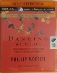 Dancing with Life - Buddhist Insights for Finding Meaning and Joy in the Face of Suffering written by Phillip Moffitt performed by Fred Stella on MP3 CD (Unabridged)