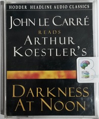 Darkness at Noon written by Arthur Koestler performed by John Le Carre on Cassette (Abridged)