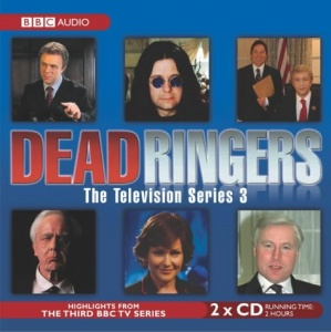 Dead Ringers The Television Series 3 written by BBC Comedy Team performed by Jon Culshaw, Jan Ravens, Mark Perry and Kevin Connelly on CD (Abridged)