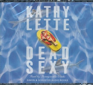 Dead Sexy written by Kathy Lette performed by Honeysuckle Weeks on CD (Abridged)