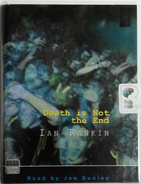 Death is Not the End written by Ian Rankin performed by Joe Dunlop on Cassette (Unabridged)