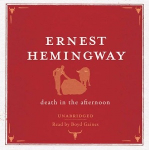 Death in the Afternoon written by Ernest Hemingway performed by Boyd Gaines on CD (Unabridged)