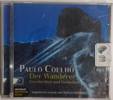Der Wanderer - Geschichten und Gedanken written by Paulo Coelho performed by Markus Hoffmann on CD (Abridged)