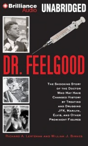 Dr. Feelgood - The Shocking Story of the Doctor who May Have Changed History... written by Richard A. Lertzman and William J. Birnes performed by Don Fernando Azevedo on CD (Unabridged)