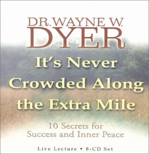 It's Never Crowded Along the Extra Mile written by Dr Wayne W. Dyer performed by Dr. Wayne W. Dyer on CD (Unabridged)