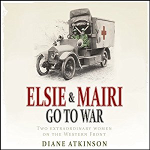 Elsie and Mairi Go to War written by Diane Atkinson performed by Patience Tomlinson on MP3 CD (Unabridged)