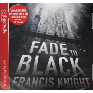 Fade to Black written by Francis Knight performed by Paul Thornley on MP3 CD (Unabridged)