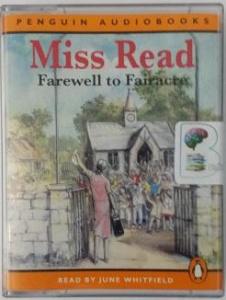 Farewell to Fairacre written by Mrs Dora Saint as Miss Read performed by June Whitfield on Cassette (Abridged)
