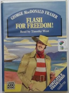 Flash for Freedom! written by George MacDonald Fraser performed by Timothy West on Cassette (Unabridged)