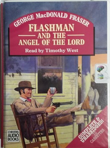 Flashman and the Angel of the Lord written by George MacDonald Fraser performed by Timothy West on Cassette (Unabridged)