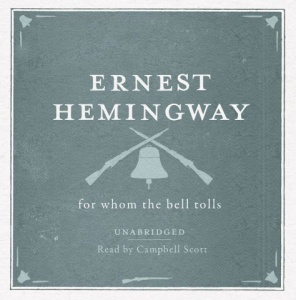 For Whom the Bell Tolls written by Ernest Hemingway performed by Campbell Scott on CD (Unabridged)