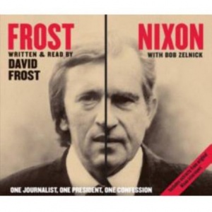 Frost Nixon - One Journalist, One President, One Confession written by David Frost and Bob Zelnick performed by David Frost on CD (Abridged)