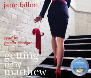 Getting Rid of Matthew written by Jane Fallon performed by Fenella Woolgar on CD (Abridged)