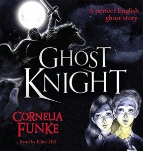 Ghost Knight written by Cornella Funke performed by Elliot Hill on CD (Unabridged)