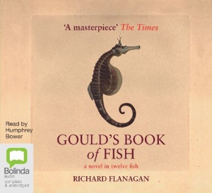 Gould's Book of Fish written by Richard Flanagan performed by Humphrey Bower on CD (Unabridged)