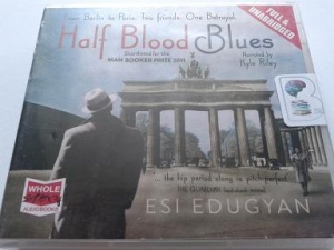 Half Blood Blues written by Esi Edugyan performed by Kyle Riley on CD (Unabridged)