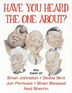 Have You Heard The One About? written by BBC Sport Comedy  performed by Brian Johnston, Dickie Bird, Jon Pertwee and Brian Blessed on Cassette (Unabridged)