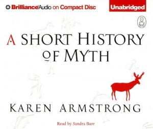 A Short History of Myth written by Karen Armstrong performed by Sandra Burr on CD (Unabridged)