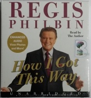 How I Got This Way written by Regis Philbin performed by Regis Philbin on CD (Unabridged)