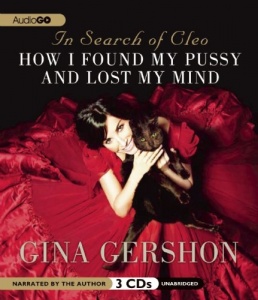 In Search of Cleo - How I Found My Pussy and Lost My Mind written by Gina Gershon performed by Gina Gershon on CD (Unabridged)