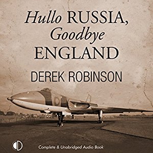 Hullo RUSSIA, Goodbye ENGLAND written by Derek Robinson performed by Nick McArdle on CD (Unabridged)