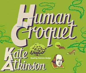 Human Croquet written by Kate Atkinson performed by Patricia Hodge on CD (Abridged)