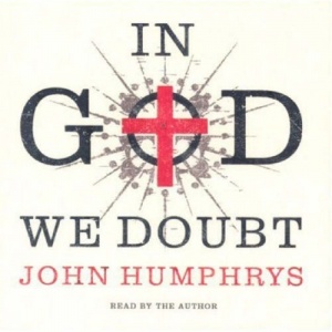 In God We Doubt written by John Humphrys performed by John Humphrys on CD (Abridged)
