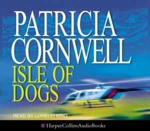 Isle of Dogs written by Patricia Cornwell performed by Lorelei King on CD (Abridged)