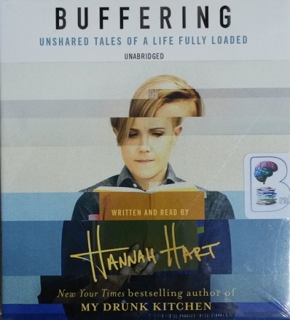 Buffering Unshared Tales Of A Life Fully Loaded Written By Hannah Hart Performed By Hannah Hart On Cd Unabridged Brainfood Audiobooks Uk