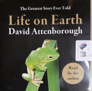 Life on Earth - The Greatest Story Ever Told written by David Attenborough performed by David Attenborough on CD (Unabridged)